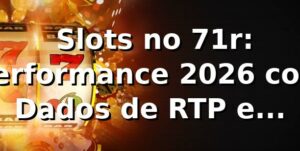 📊 Slots no 71r: Performance 2026 com Dados de RTP e Saques