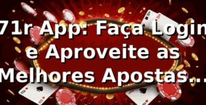 71r App: Faça Login e Aproveite as Melhores Apostas Online