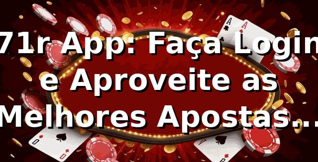 71r App: Faça Login e Aproveite as Melhores Apostas Online